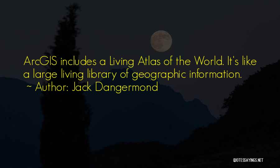 Living Large Quotes By Jack Dangermond