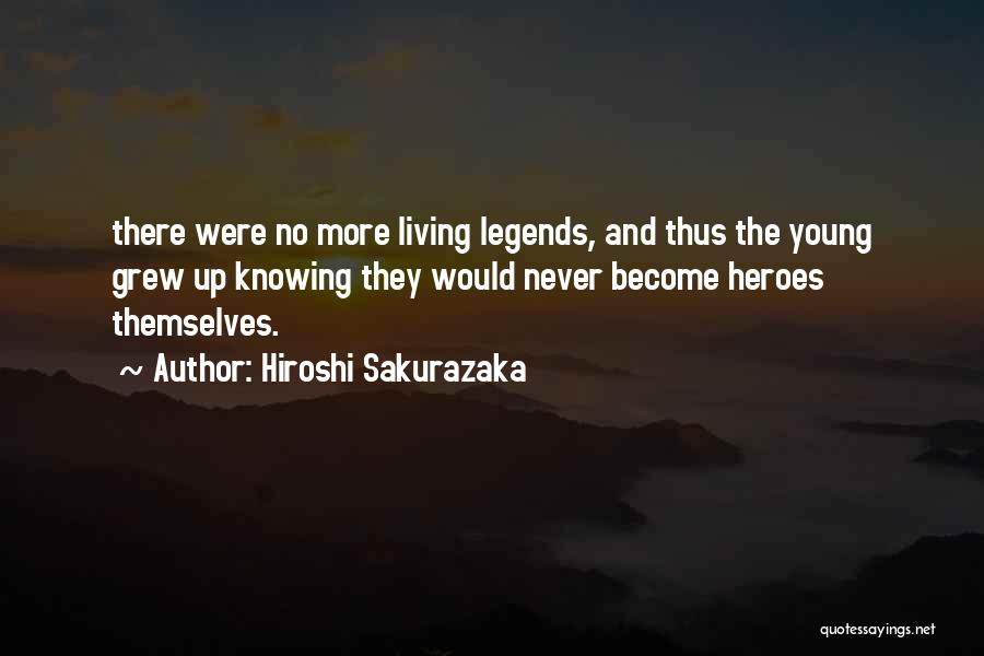 Living Legends Quotes By Hiroshi Sakurazaka