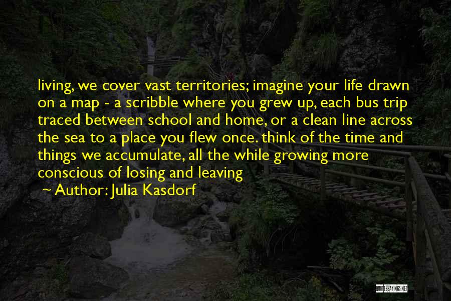 Living Life And Growing Up Quotes By Julia Kasdorf