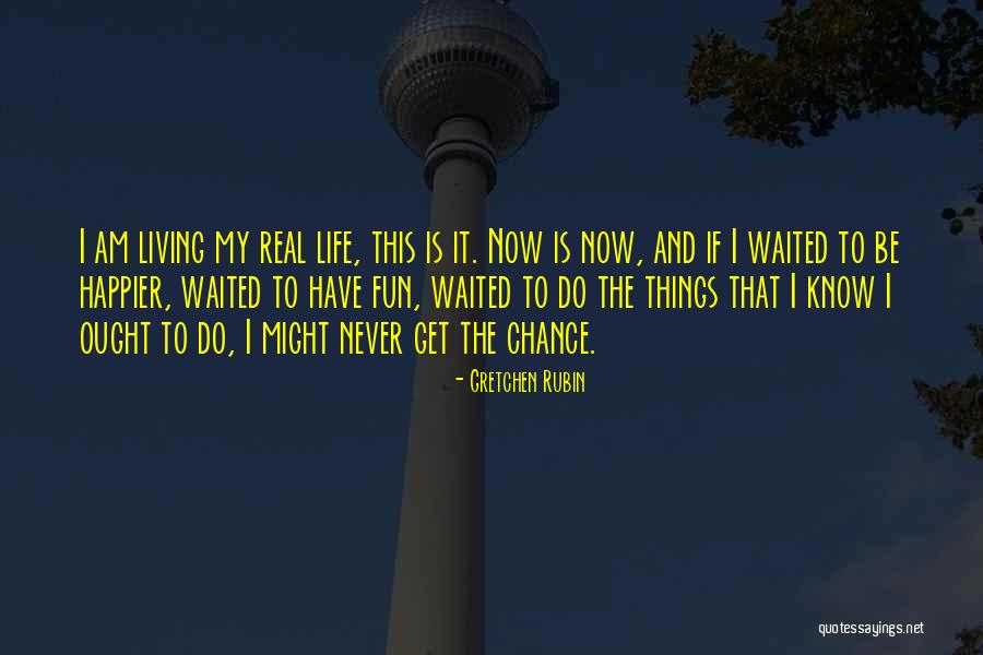 Living Life And Having Fun Quotes By Gretchen Rubin Living Life And Having Fun Quotes By Gretchen Rubin