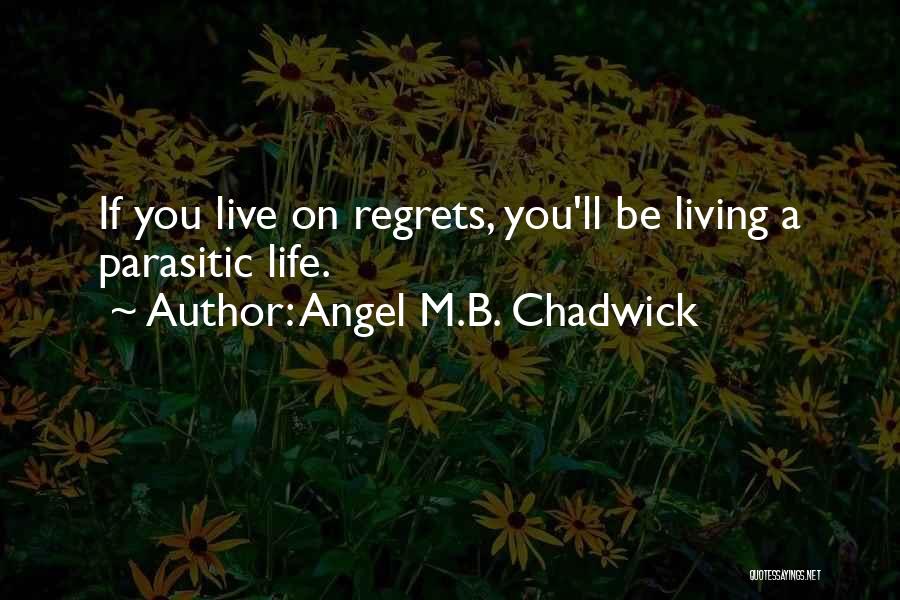 Living Life And Having No Regrets Quotes By Angel M.B. Chadwick