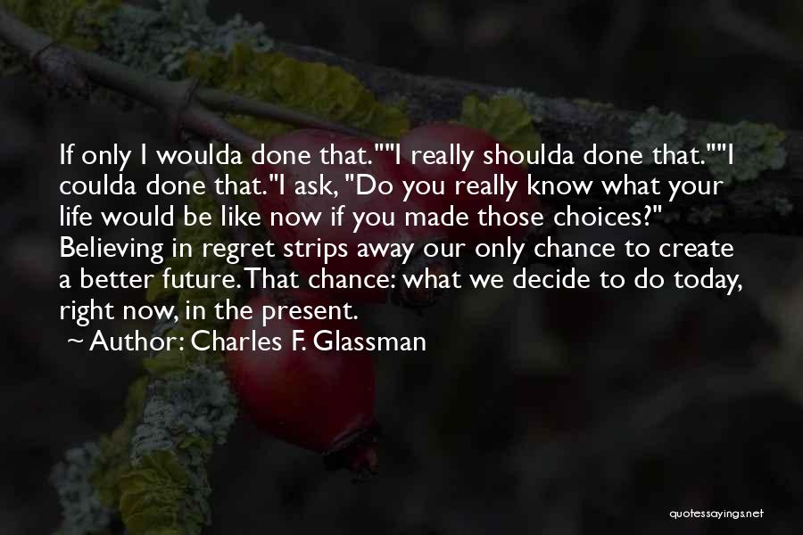 Living Life And Having No Regrets Quotes By Charles F. Glassman