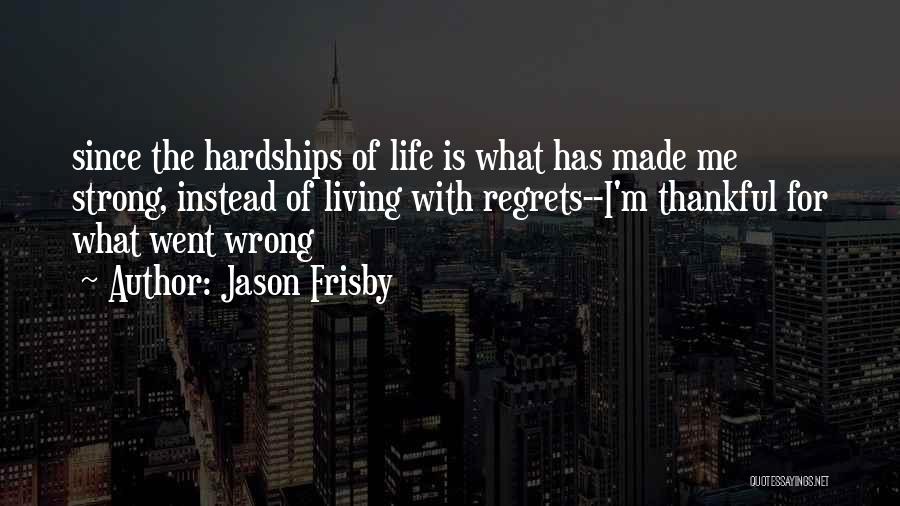 Living Life And Having No Regrets Quotes By Jason Frisby