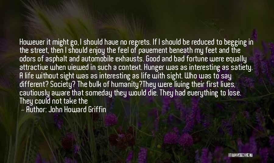 Living Life And Having No Regrets Quotes By John Howard Griffin