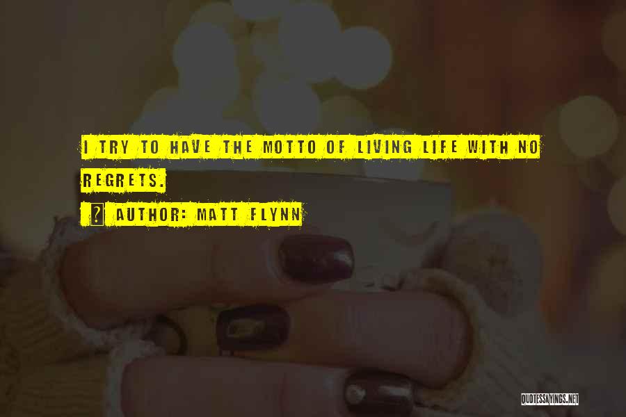 Living Life And Having No Regrets Quotes By Matt Flynn