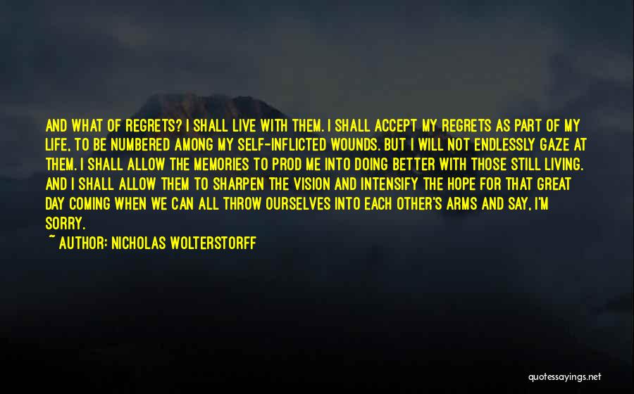 Living Life And Having No Regrets Quotes By Nicholas Wolterstorff