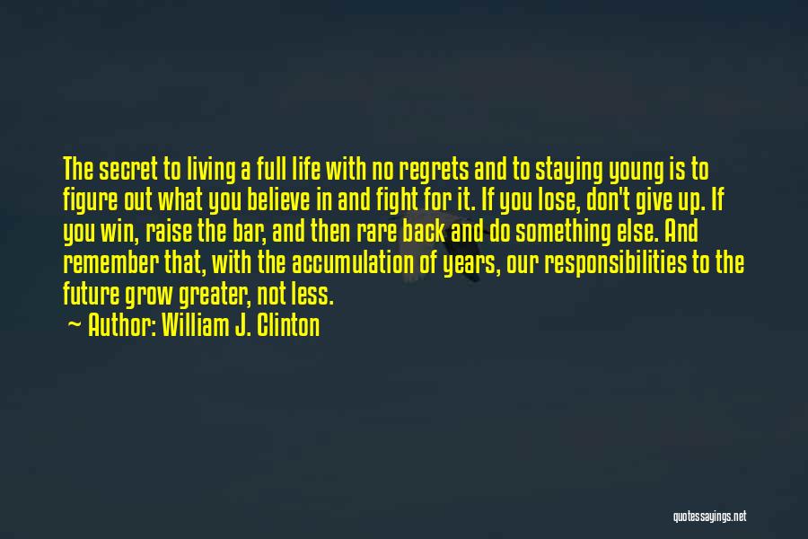 Living Life And Having No Regrets Quotes By William J. Clinton