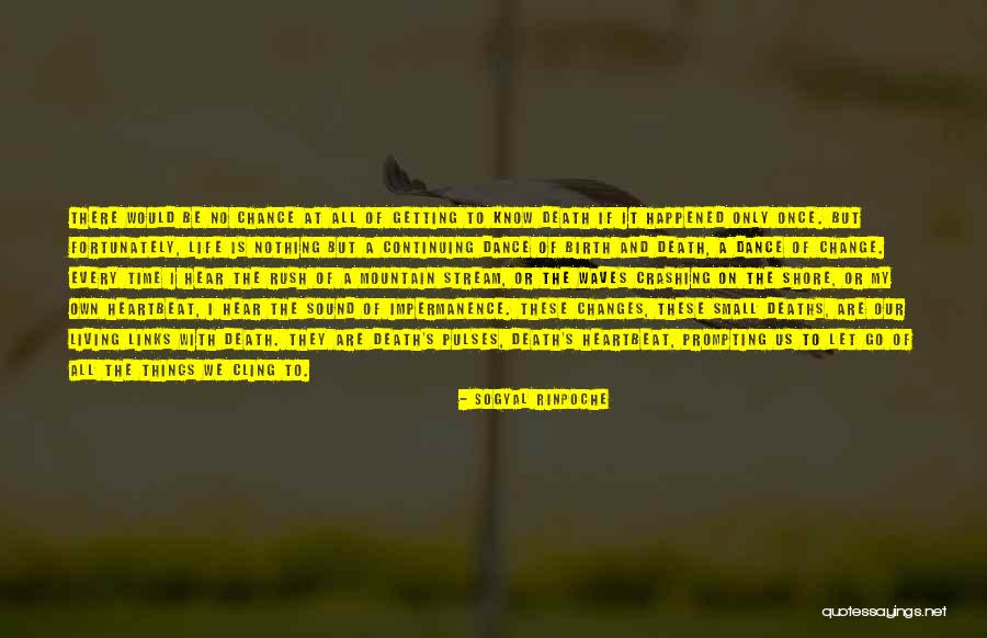 Living Life And Letting Go Quotes By Sogyal Rinpoche Living Life And Letting Go Quotes By Sogyal Rinpoche