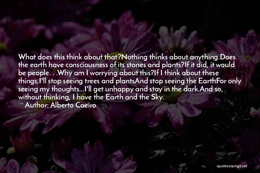 Living Life And Not Worrying Quotes By Alberto Caeiro