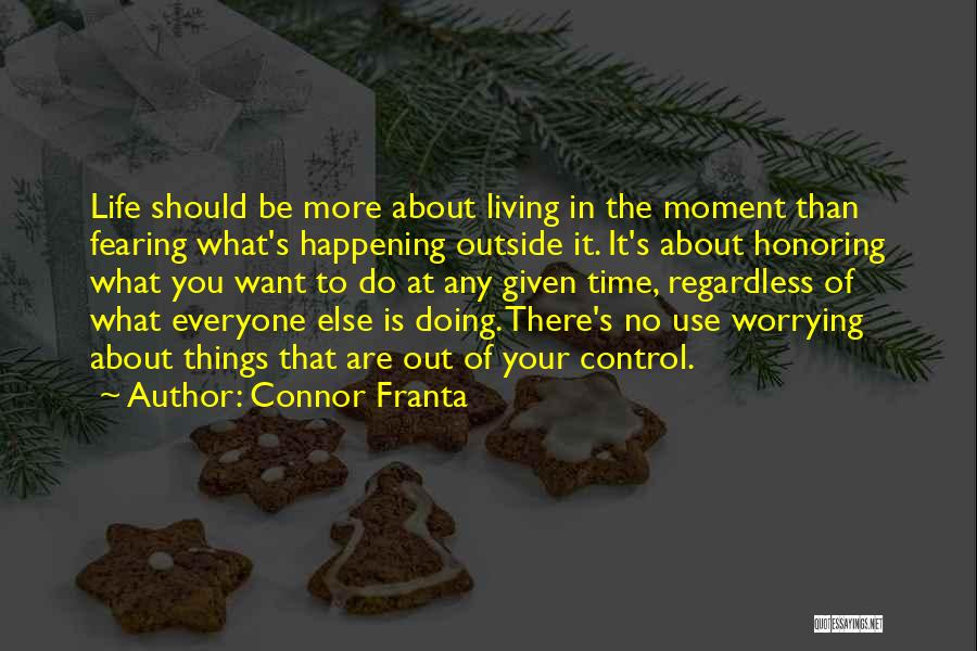 Living Life And Not Worrying Quotes By Connor Franta
