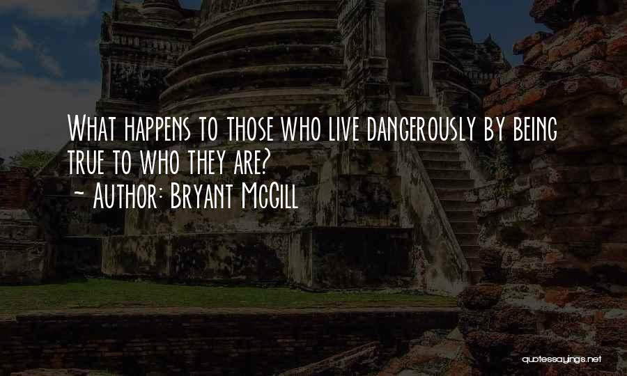 Living Life Dangerously Quotes By Bryant McGill