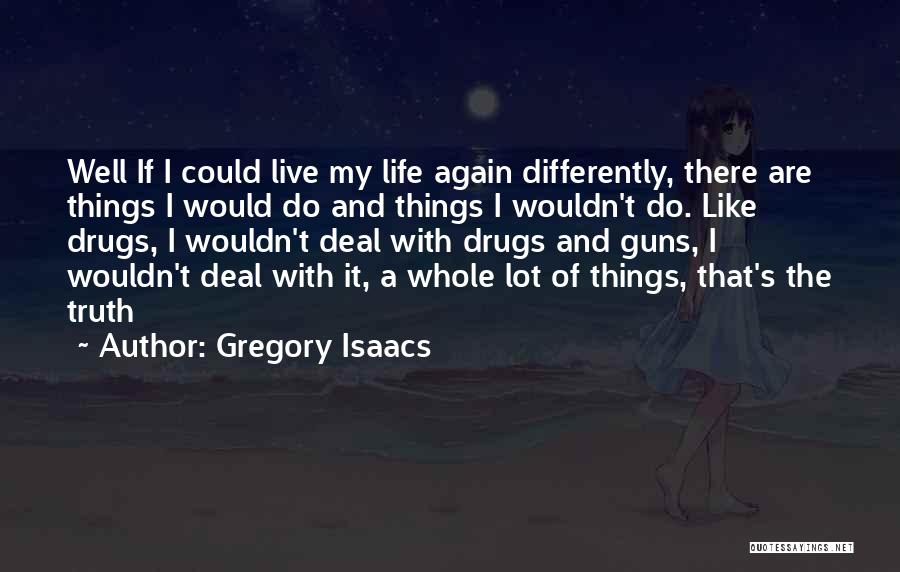 Living Life Differently Quotes By Gregory Isaacs