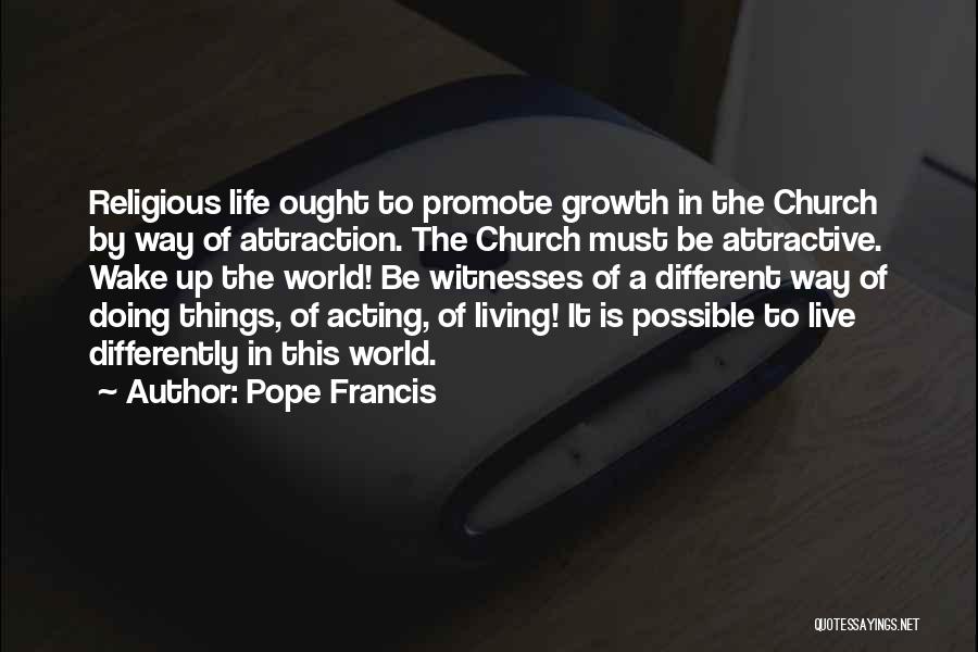 Living Life Differently Quotes By Pope Francis