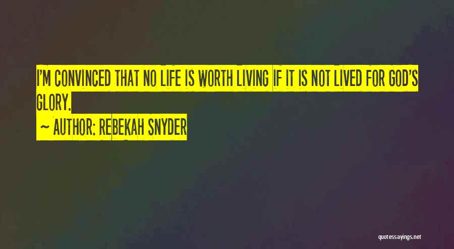 Living Life For God Quotes By Rebekah Snyder