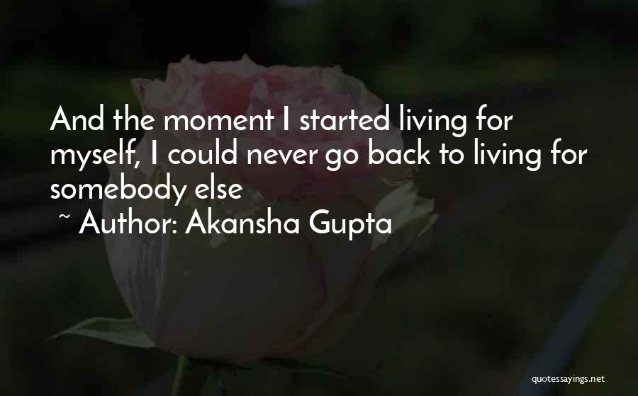 Living Life For Myself Quotes By Akansha Gupta