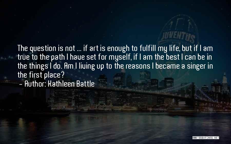 Living Life For Myself Quotes By Kathleen Battle