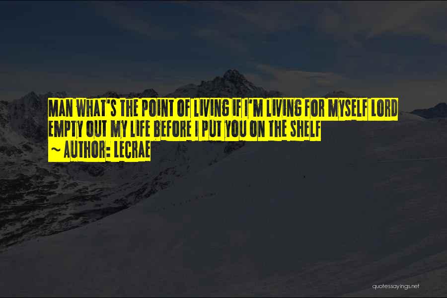 Living Life For Myself Quotes By LeCrae