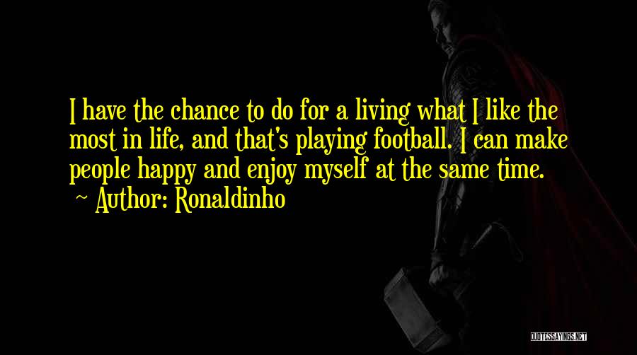 Living Life For Myself Quotes By Ronaldinho