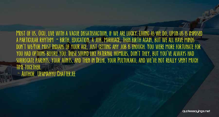 Living Life For You Quotes By Upamanyu Chatterjee