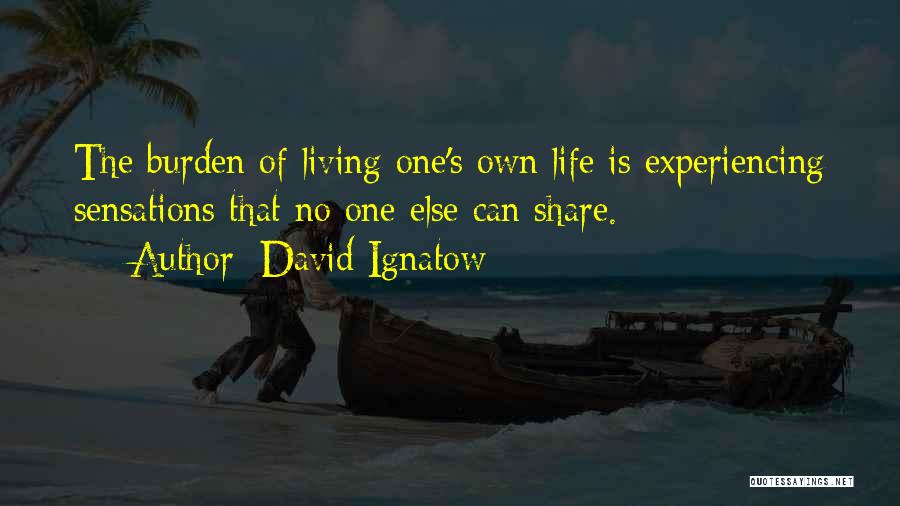 Living Life For Yourself And No One Else Quotes By David Ignatow