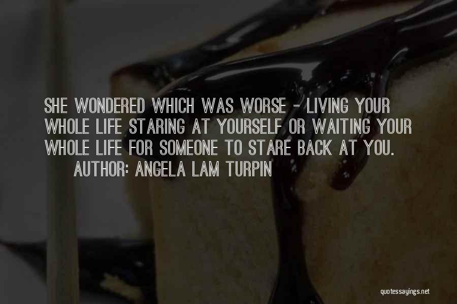 Living Life For Yourself Quotes By Angela Lam Turpin