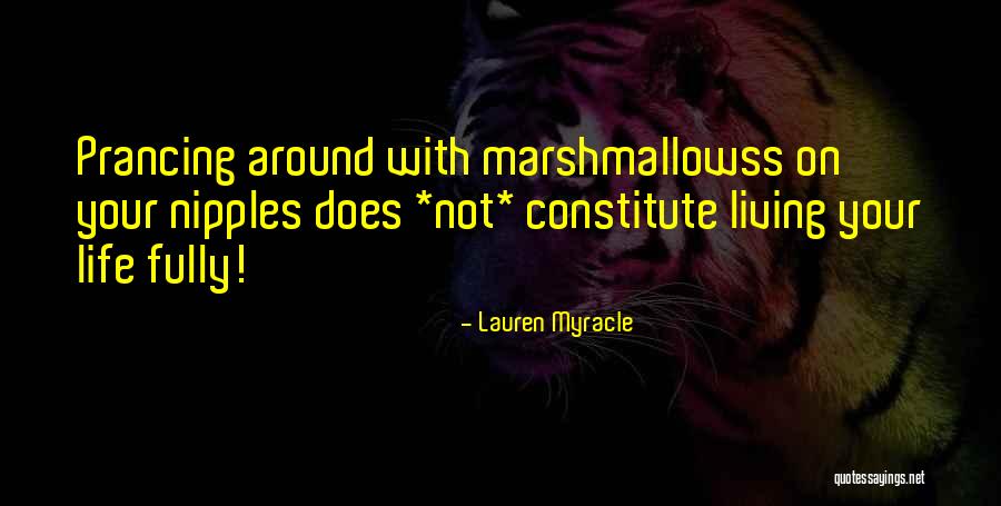 Living Life Fully Quotes By Lauren Myracle Living Life Fully Quotes By Lauren Myracle