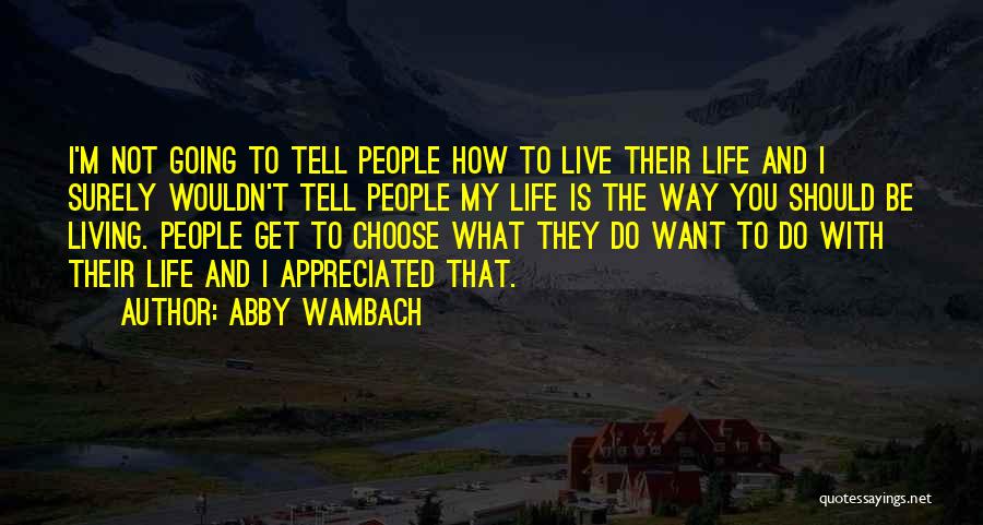 Living Life How You Want To Quotes By Abby Wambach