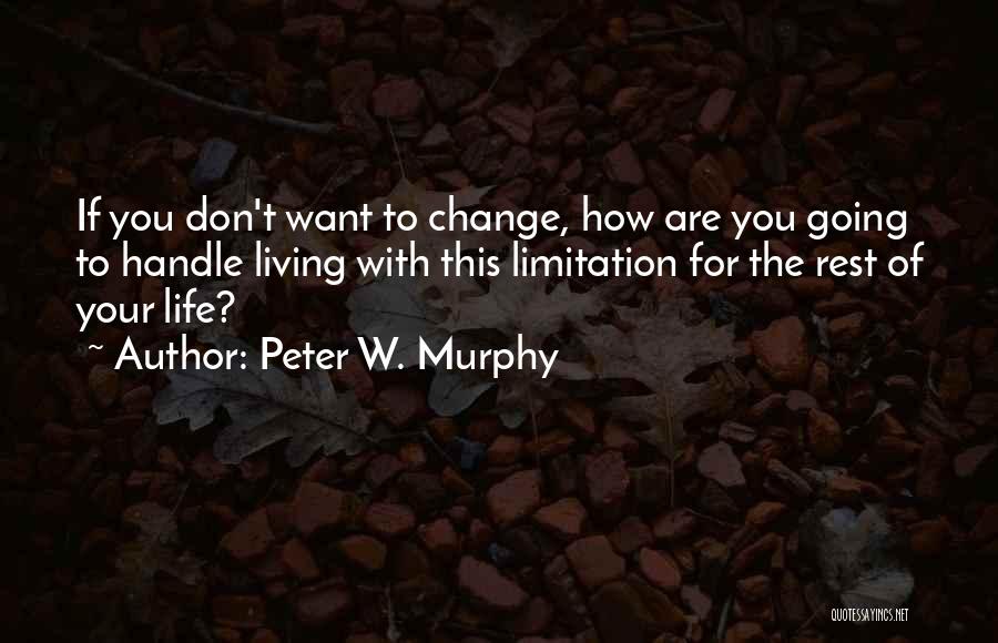 Living Life How You Want To Quotes By Peter W. Murphy