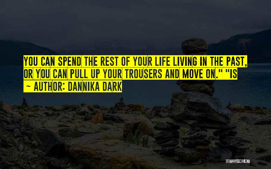 Living Life In The Past Quotes By Dannika Dark