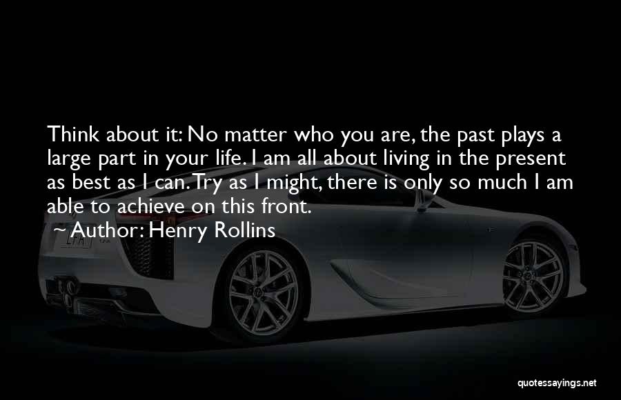 Living Life In The Past Quotes By Henry Rollins