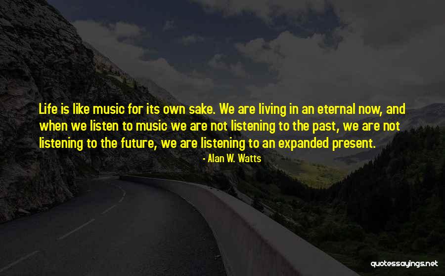 Living Life In The Present Quotes By Alan W. Watts Living Life In The Present Quotes By Alan W. Watts