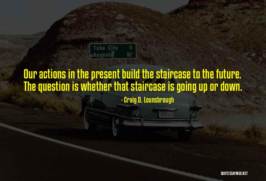 Living Life In The Present Quotes By Craig D. Lounsbrough Living Life In The Present Quotes By Craig D. Lounsbrough