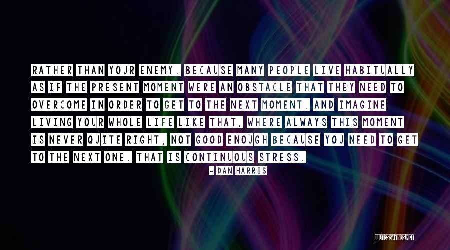 Living Life In The Present Quotes By Dan Harris Living Life In The Present Quotes By Dan Harris