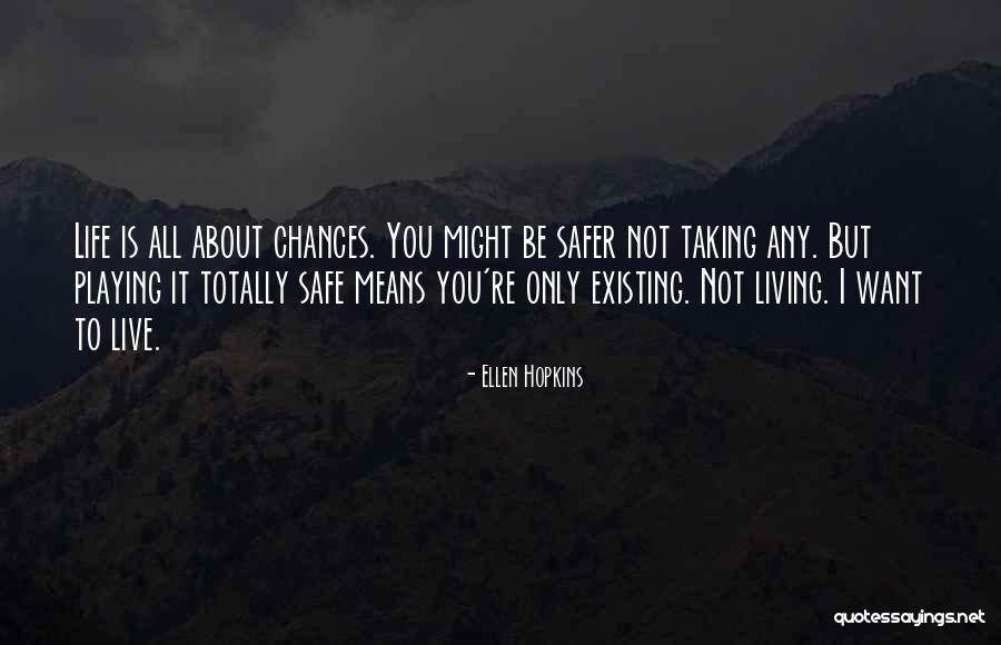 Living Life Not Just Existing Quotes By Ellen Hopkins Living Life Not Just Existing Quotes By Ellen Hopkins