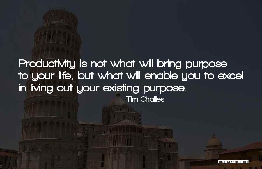 Living Life Not Just Existing Quotes By Tim Challies Living Life Not Just Existing Quotes By Tim Challies