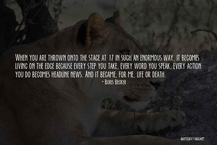 Living Life On The Edge Quotes By Boris Becker Living Life On The Edge Quotes By Boris Becker