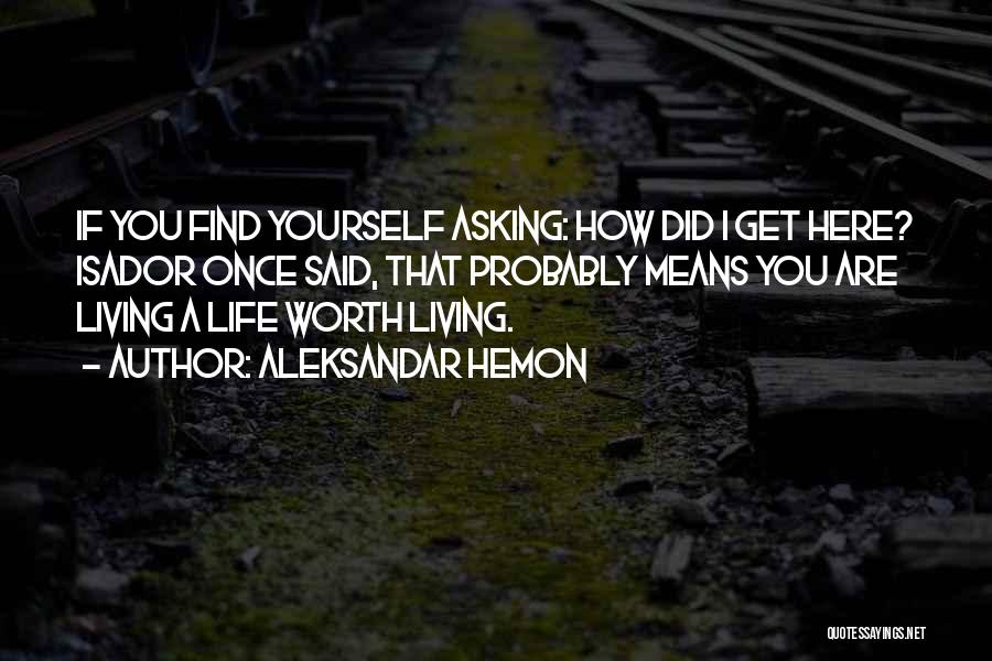 Living Life Once Quotes By Aleksandar Hemon