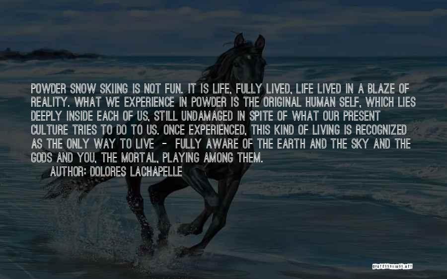 Living Life Once Quotes By Dolores LaChapelle