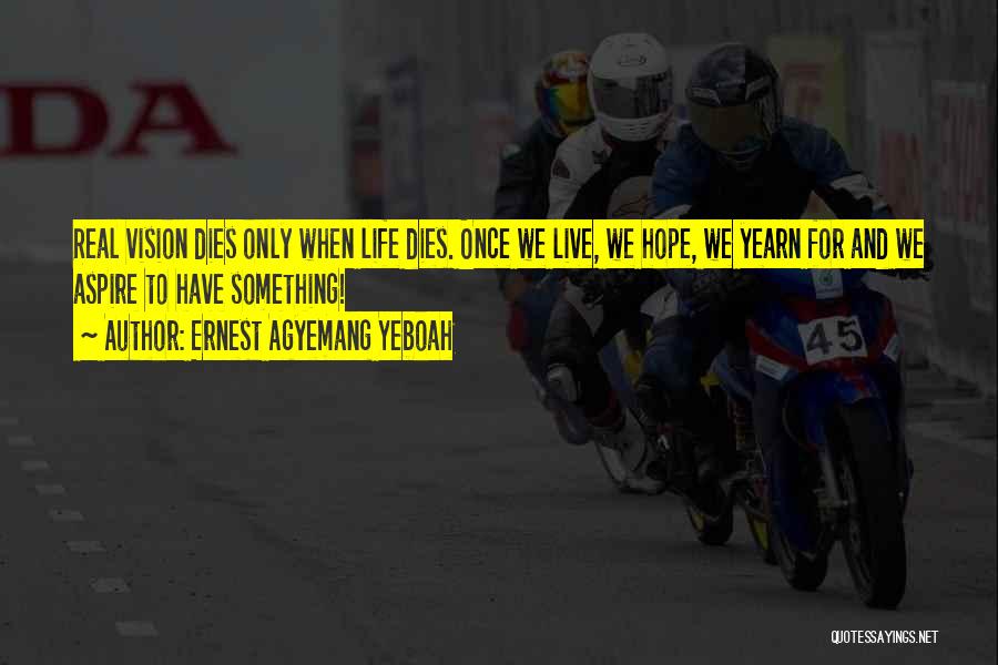 Living Life Once Quotes By Ernest Agyemang Yeboah