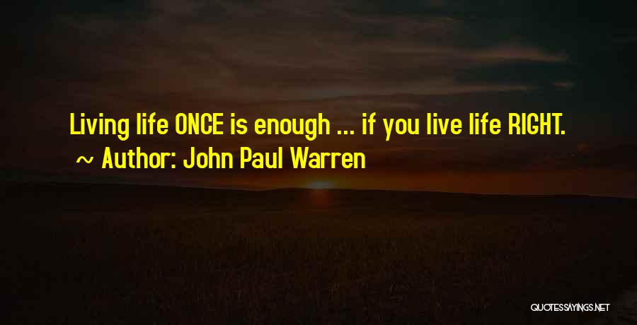 Living Life Once Quotes By John Paul Warren