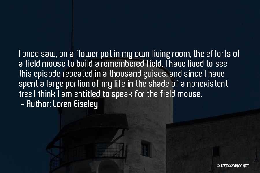 Living Life Once Quotes By Loren Eiseley