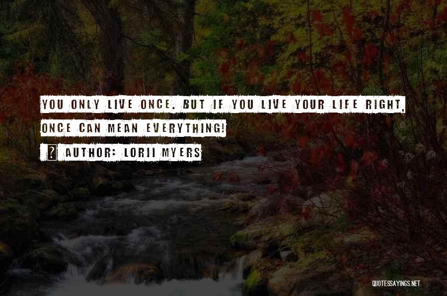 Living Life Once Quotes By Lorii Myers