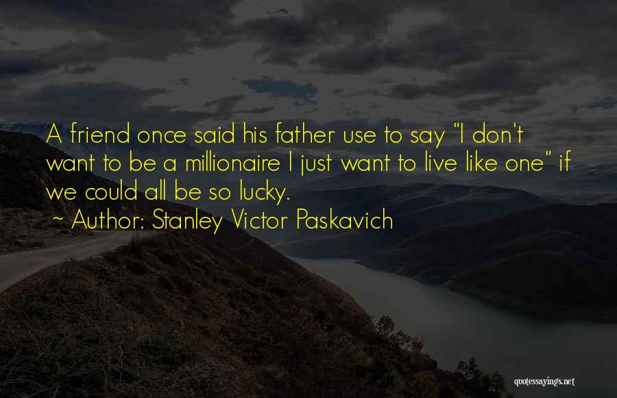 Living Life Once Quotes By Stanley Victor Paskavich