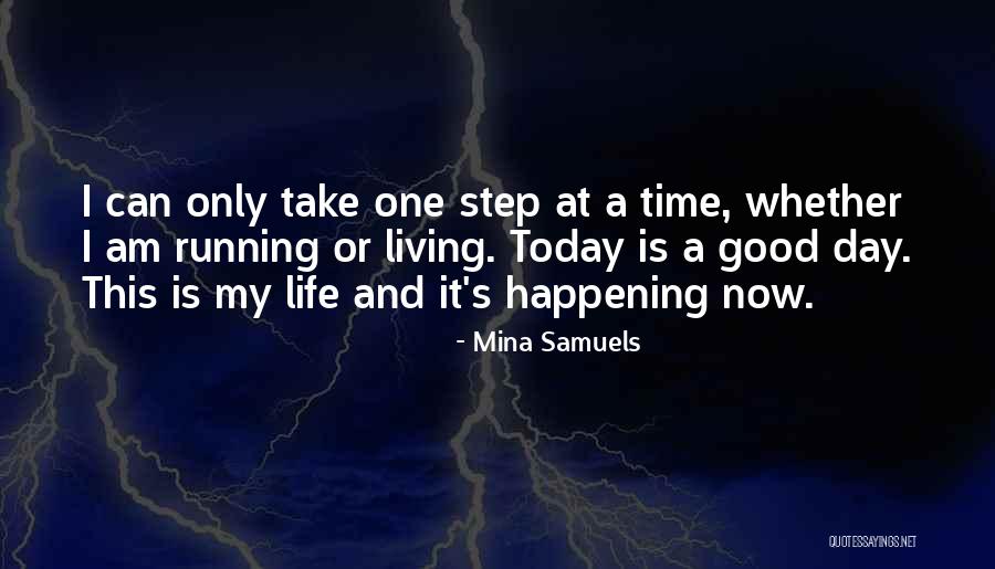 Living Life One Day At A Time Quotes By Mina Samuels Living Life One Day At A Time Quotes By Mina Samuels