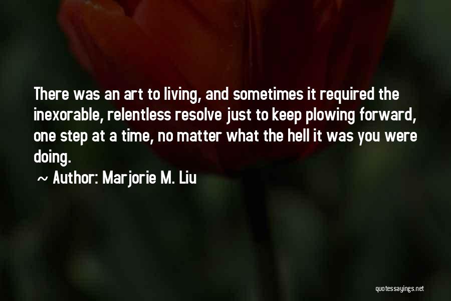 Living Life One Step At A Time Quotes By Marjorie M. Liu