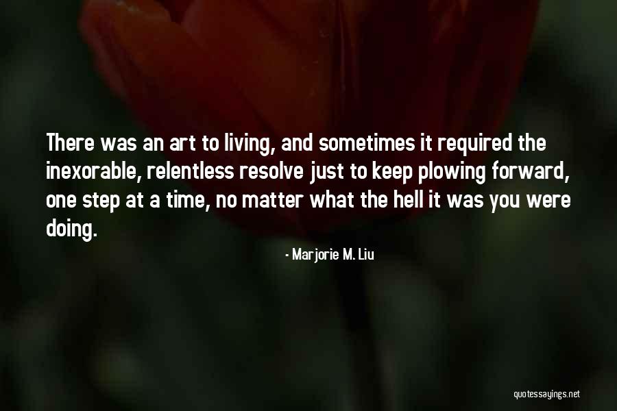 Living Life One Step At A Time Quotes By Marjorie M. Liu Living Life One Step At A Time Quotes By Marjorie M. Liu