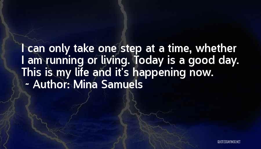 Living Life One Step At A Time Quotes By Mina Samuels