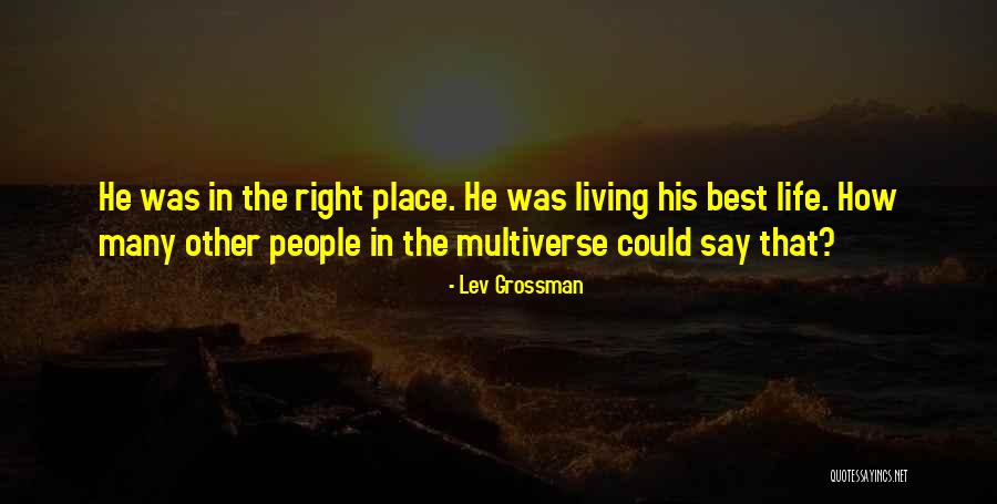 Living Life Right Quotes By Lev Grossman Living Life Right Quotes By Lev Grossman