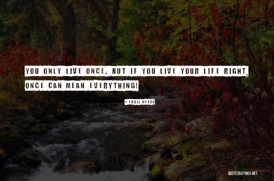 Living Life Right Quotes By Lorii Myers Living Life Right Quotes By Lorii Myers