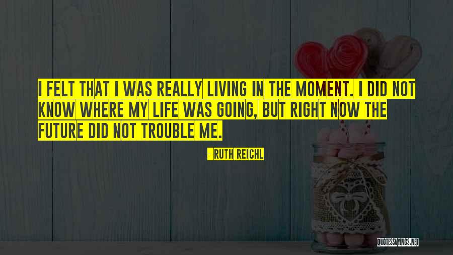 Living Life Right Quotes By Ruth Reichl